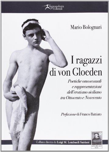I ragazzi di von Gloeden. Poetiche omosessuali e rappresentazioni dell'erotismo siciliano tra Ottocento e Novecento