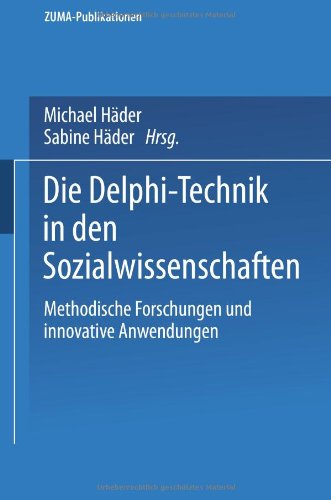 Die Delphi-Technik in den Sozialwissenschaften: Methodische Forschungen Und Innovative Anwendungen (ZUMA-Publikationen)