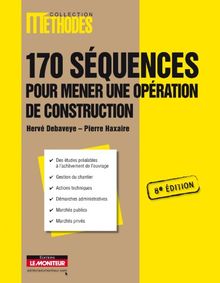 170 séquences pour mener une opération de construction : des études préalables à l'achèvement de l'ouvrage, gestion du chantier, actions techniques, démarches administratives, marchés publics, marchés privés