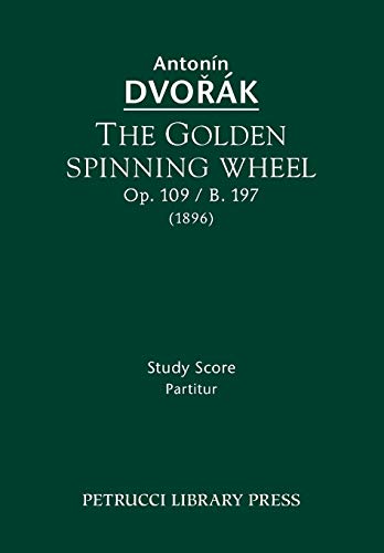 The Golden Spinning Wheel, Op.109 / B.197: Study score