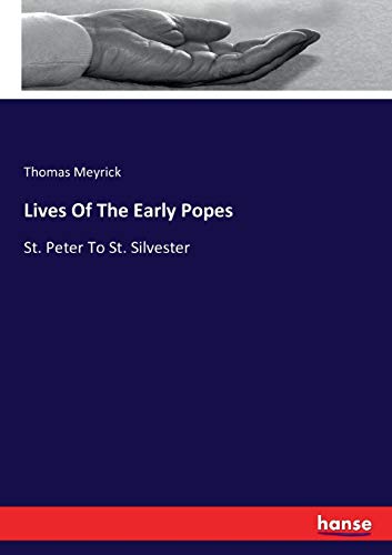 Lives Of The Early Popes: St. Peter To St. Silvester
