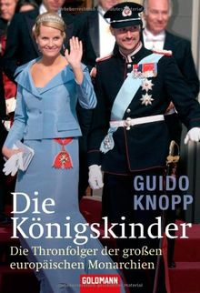 Die Königskinder: Die Thronfolger der großen europäischen Monarchien