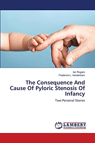 The Consequence And Cause Of Pyloric Stenosis Of Infancy: Two Personal Stories