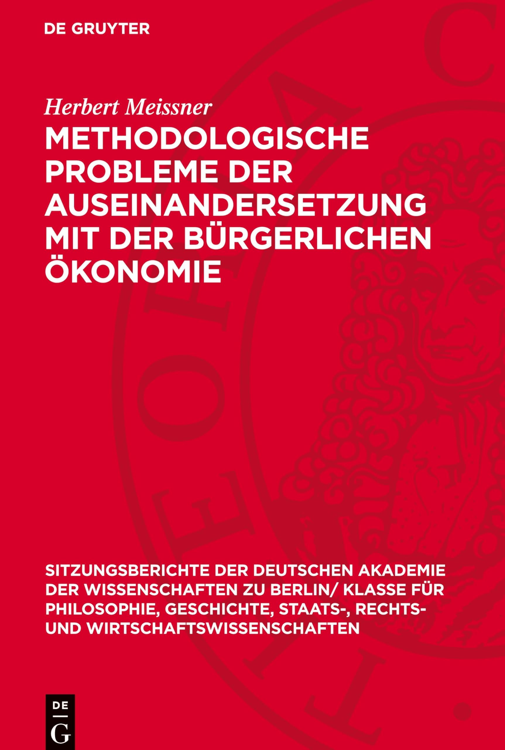 Methodologische Probleme der Auseinandersetzung mit der bürgerlichen Ökonomie (Sitzungsberichte der Deutschen Akademie der Wissenschaften zu Berlin/ ... und Wirtschaftswissenschaften, 1964,3)