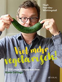 Viel mehr vegetarisch!: 200 neue Rezepte aus dem River Cottage