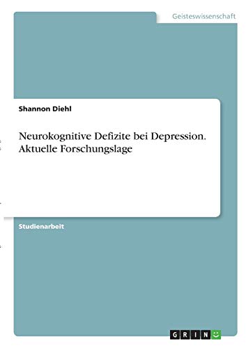 Neurokognitive Defizite bei Depression. Aktuelle Forschungslage