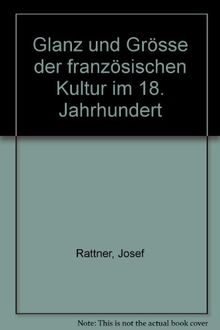 Glanz und Grösse der französischen Kultur im 18. Jahrhundert