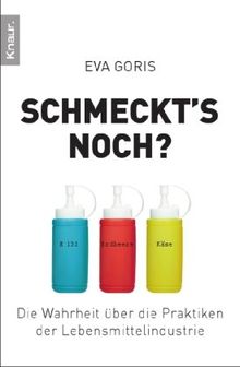 Schmeckt's noch?: Die Wahrheit über die Praktiken der Lebensmittelindustrie