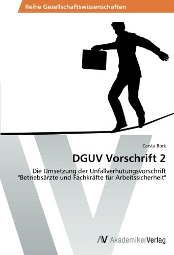 DGUV Vorschrift 2: Die Umsetzung der Unfallverhütungsvorschrift Betriebsärzte und Fachkräfte für Arbeitssicherheit