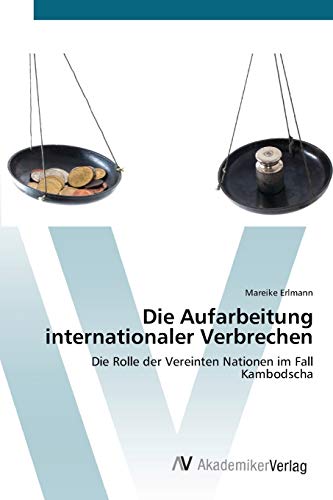 Die Aufarbeitung internationaler Verbrechen: Die Rolle der Vereinten Nationen im Fall Kambodscha