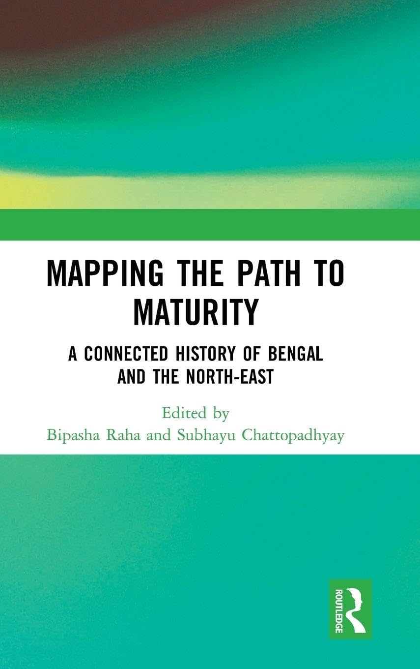 Mapping the Path to Maturity: A Connected History of Bengal and the ...