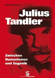 Julius Tandler: Zwischen Humanismus und Eugenik