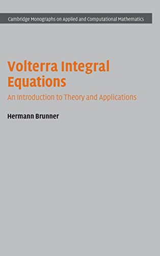 Volterra Integral Equations: An Introduction to Theory and Applications (Cambridge Monographs on Applied and Computational Mathematics, Band 30)