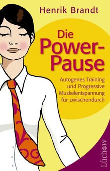 Die Power-Pause. Autogenes Training und Progressive Muskelentspannung für zwischendurch