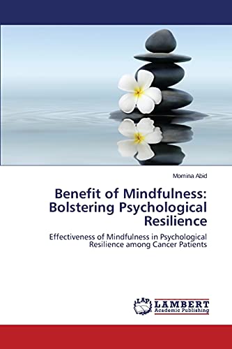 Benefit of Mindfulness: Bolstering Psychological Resilience: Effectiveness of Mindfulness in Psychological Resilience among Cancer Patients