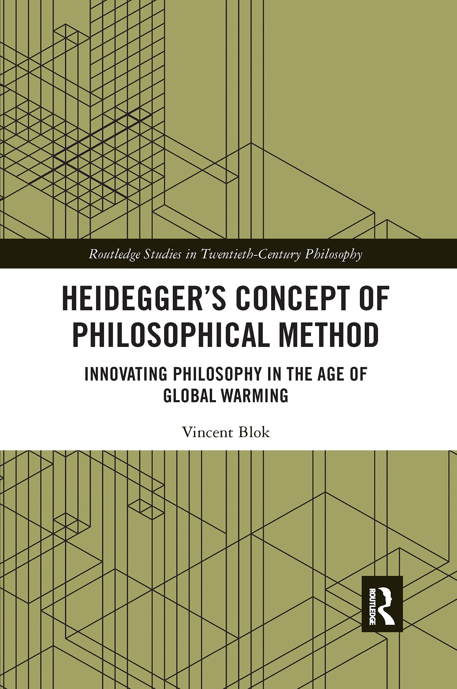 Heidegger’s Concept of Philosophical Method: Innovating Philosophy in the Age of Global Warming (Routledge Studies in Twentieth-Century Philosophy)