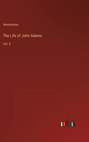 The Life of John Adams: Vol. II