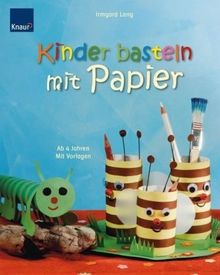 Kinder basteln mit Papier: Ab 4 Jahren Mit Vorlagen