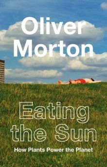 Eating the Sun: How Plants Power the Planet