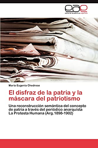 El disfraz de la patria y la máscara del patriotismo: Una reconstrucción semántica del concepto de patria a través del periódico anarquista La Protesta Humana (Arg.1898-1902)