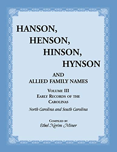 Hanson, Henson, Hinson, Hynson and Allied Family Names. Vol. III: Early Records of the Carolinas