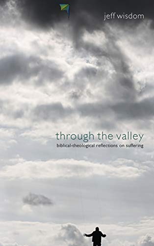 Through the Valley: Biblical-Theological Reflections on Suffering