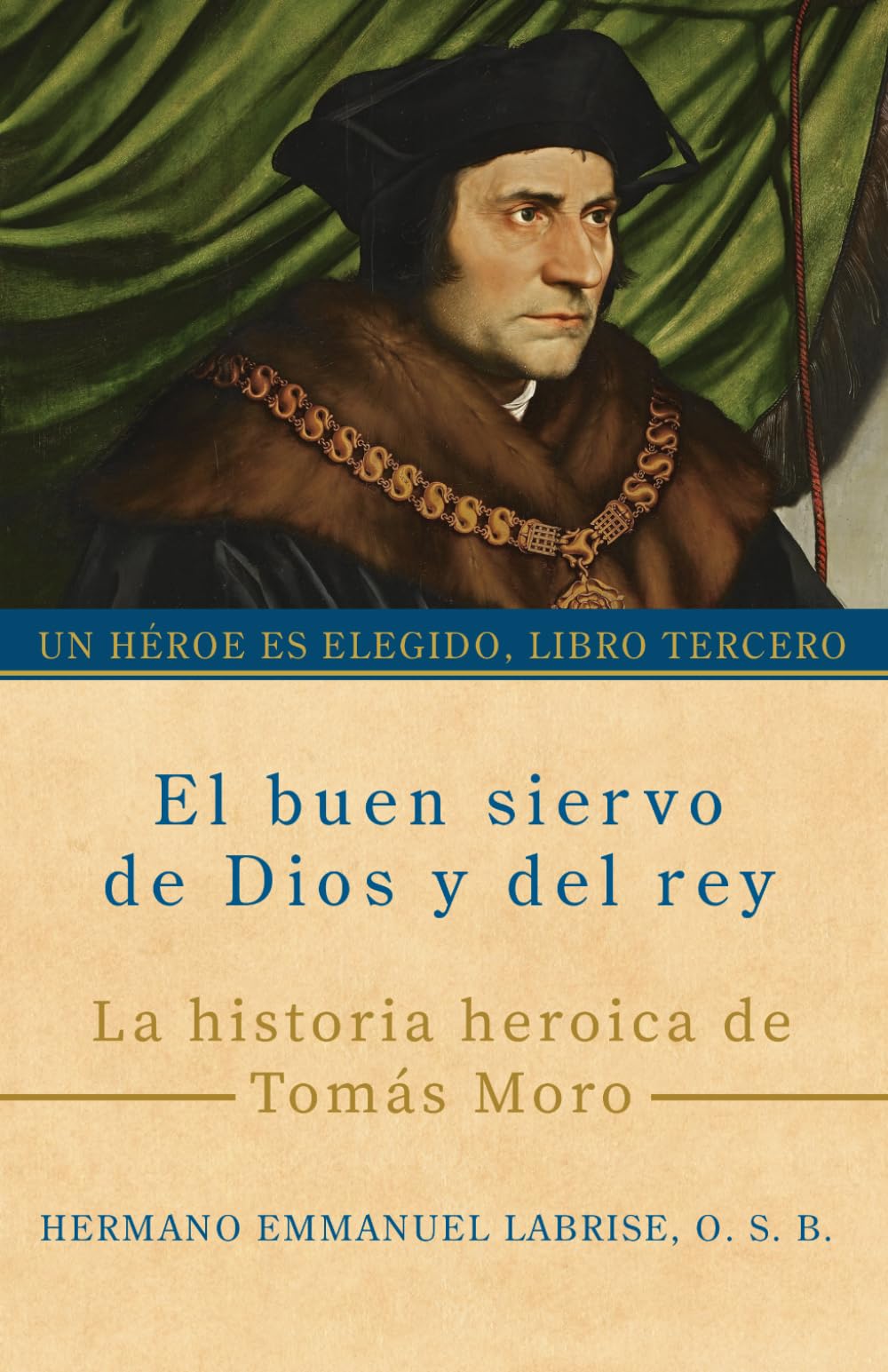 El buen siervo de Dios y del rey: La historia heroica de Tomás Moro (Un héroe es elegido, Band 3)