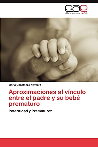 Aproximaciones al vínculo entre el padre y su bebé prematuro: Paternidad y Prematurez