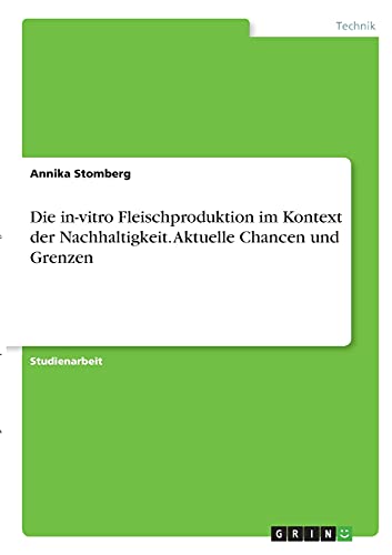 Die in-vitro Fleischproduktion im Kontext der Nachhaltigkeit. Aktuelle Chancen und Grenzen