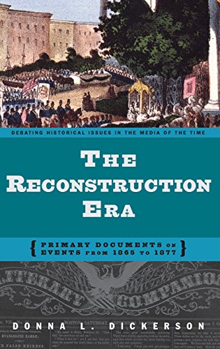 The Reconstruction Era: Primary Documents on Events from 1865 to 1877 (Debating Historical Issues in the Media of the Time,)