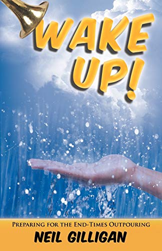 Wake Up!: Preparing for the End-Times Outpouring