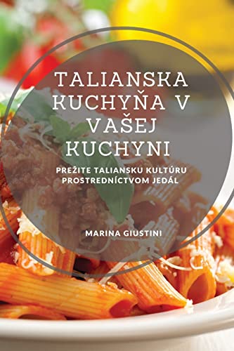Talianska kuchy¿a v va¿ej kuchyni: Pre¿ite taliansku kultúru prostredníctvom jedál