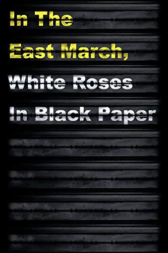 In The East March, White Roses In Black Paper