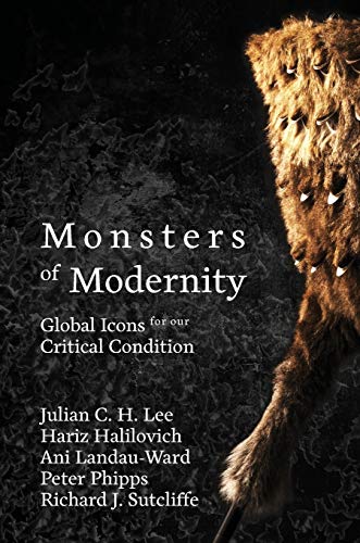 Monsters of Modernity: Global Icons for our Critical Condition (Monsters & Monstrosity, Band 1)