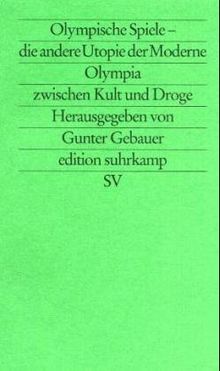 Olympische Spiele, die andere Utopie der Moderne. Olympia zwischen Kult und Droge.