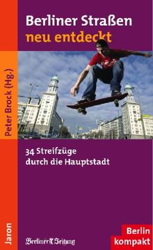 Berliner Straßen neu entdeckt: 34 Streifzüge durch die Hauptstadt