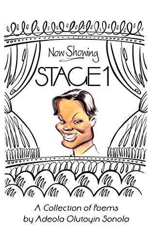 Stage 1: A Collection of Poems: A Collection of Poems by Adeola Olutoyin Sonola