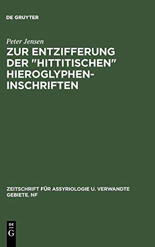 Zur Entzifferung der hittitischen Hieroglypheninschriften (Zeitschrift für Assyriologie u. verwandte Gebiete. NF, 1 (35), Band 1)