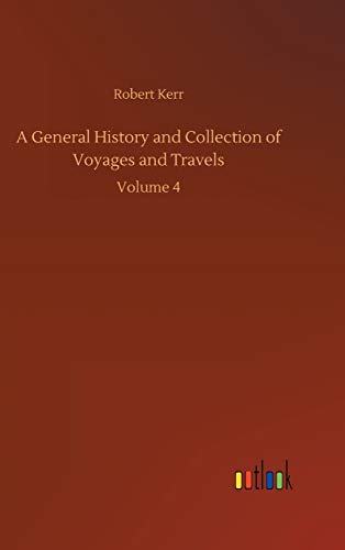 A General History and Collection of Voyages and Travels: Volume 4