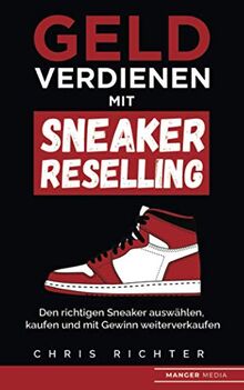 Geld verdienen mit Sneaker Reselling: Den richtigen Sneaker auswählen, kaufen und mit Gewinn weiterverkaufen