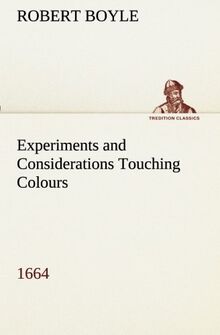 Experiments and Considerations Touching Colours (1664) (TREDITION CLASSICS)