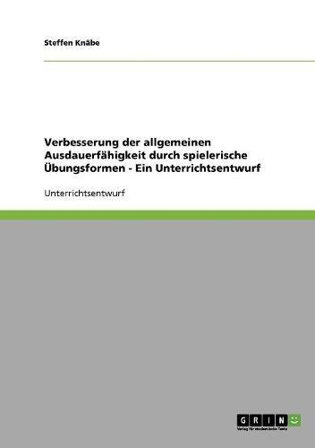 Verbesserung der allgemeinen Ausdauerfähigkeit durch spielerische Übungsformen - Ein Unterrichtsentwurf