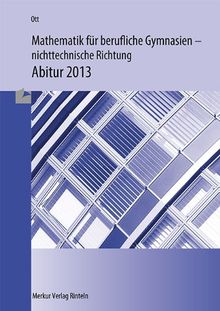 Mathematik für berufliche Gymnasien - nichttechnische Richtung. Prüfungsaufgaben Abitur 2013. Ausgabe Baden-Württemberg