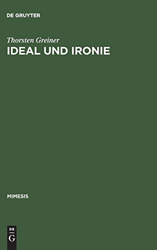 Ideal und Ironie: Baudelaires Ästhetik der modernité im Wandel vom Vers- zum Prosagedicht (mimesis, 18, Band 18)