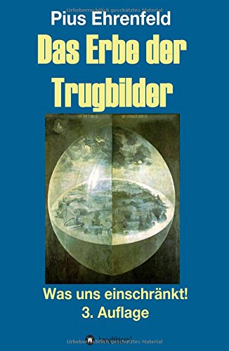 Das Erbe der Trugbilder: Was uns einschränkt! 3. Auflage