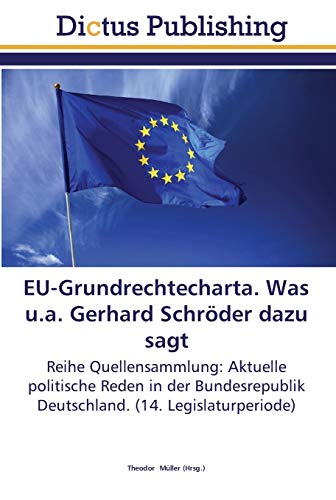 EU-Grundrechtecharta. Was u.a. Gerhard Schröder dazu sagt: Reihe Quellensammlung: Aktuelle politische Reden in der Bundesrepublik Deutschland. (14. Legislaturperiode)
