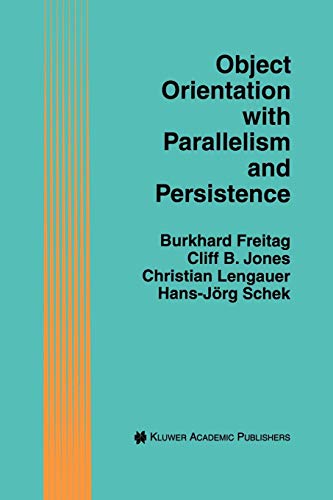 Object Orientation with Parallelism and Persistence (The Springer International Series in Engineering and Computer Science) (The Springer ... and Computer Science, 370, Band 370)