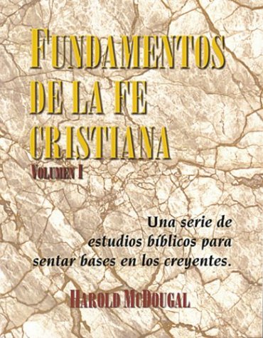 Fundamentos de la fe Cristiana: Una serie de estudios biblicos para sentar base en los creyentes (Volume, Band 1)