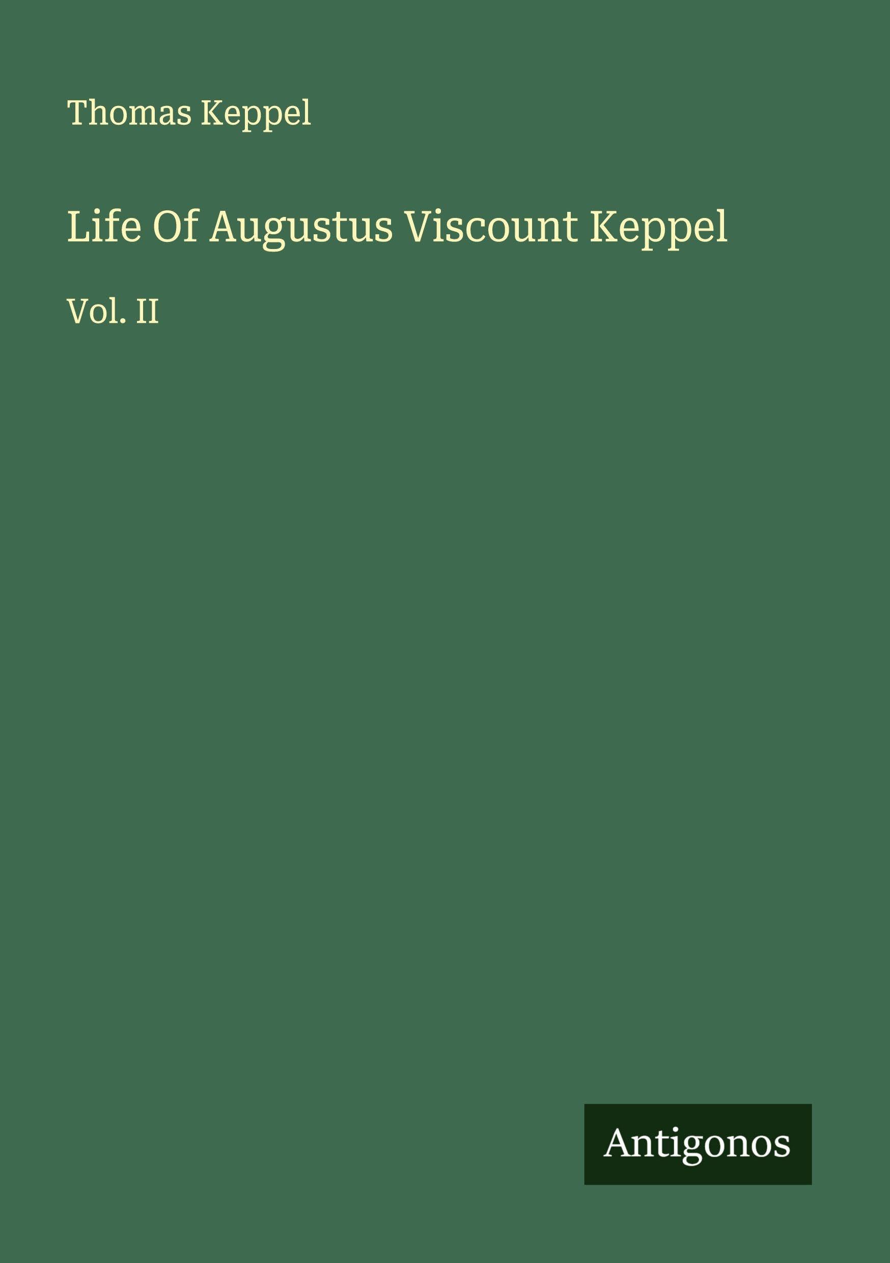 Life Of Augustus Viscount Keppel: Vol. II