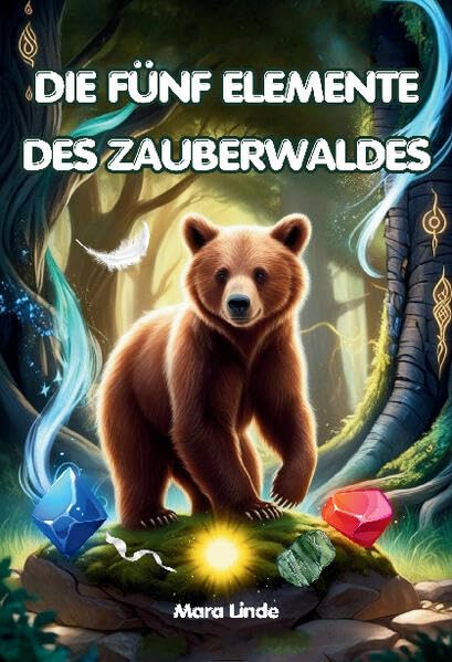 Die fünf Elemente des Zauberwaldes: Ein spannendes Kinderbuch voller Magie, Mut und geheimnisvoller Prüfungen für Kinder ab 7 Jahren.